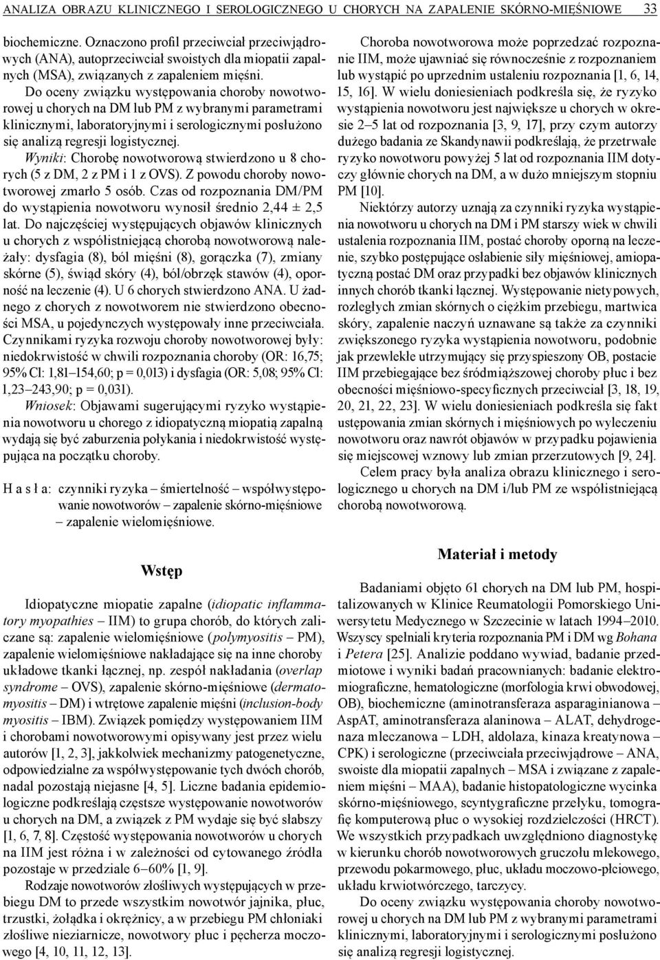 Do oceny związku występowania choroby nowotworowej u chorych na DM lub PM z wybranymi parametrami klinicznymi, laboratoryjnymi i serologicznymi posłużono się analizą regresji logistycznej.