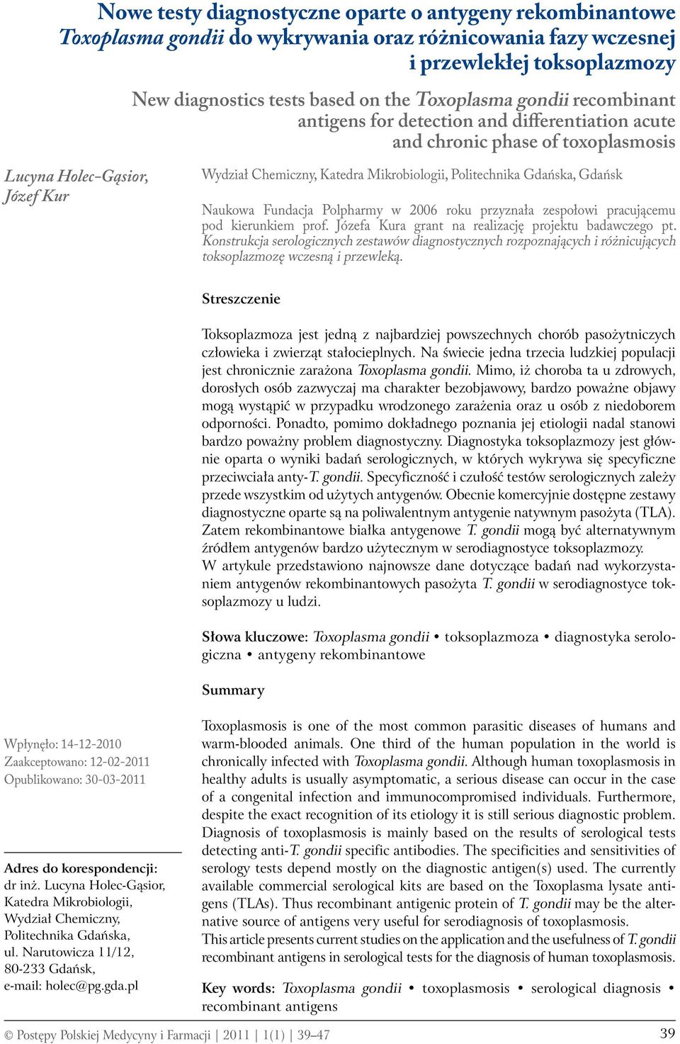 Gdańsk Naukowa Fundacja Polpharmy w 2006 roku przyznała zespołowi pracującemu pod kierunkiem prof. Józefa Kura grant na realizację projektu badawczego pt.