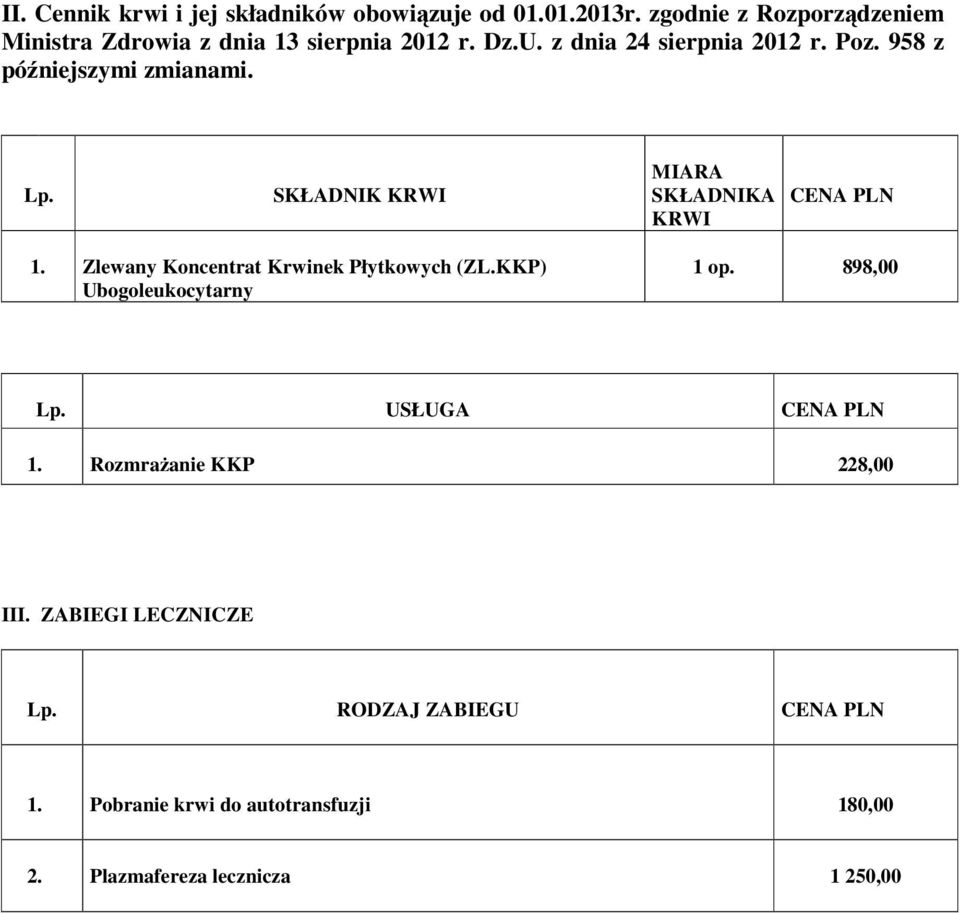 958 z późniejszymi zmianami. Lp. SKŁADNIK KRWI MIARA SKŁADNIKA KRWI CENA PLN 1. Zlewany Koncentrat Krwinek Płytkowych (ZL.