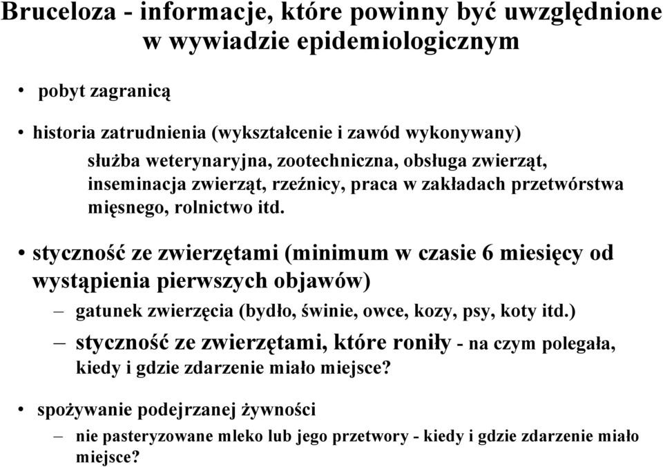 styczność ze zwierzętami (minimum w czasie 6 miesięcy od wystąpienia pierwszych objawów) gatunek zwierzęcia (bydło, świnie, owce, kozy, psy, koty itd.
