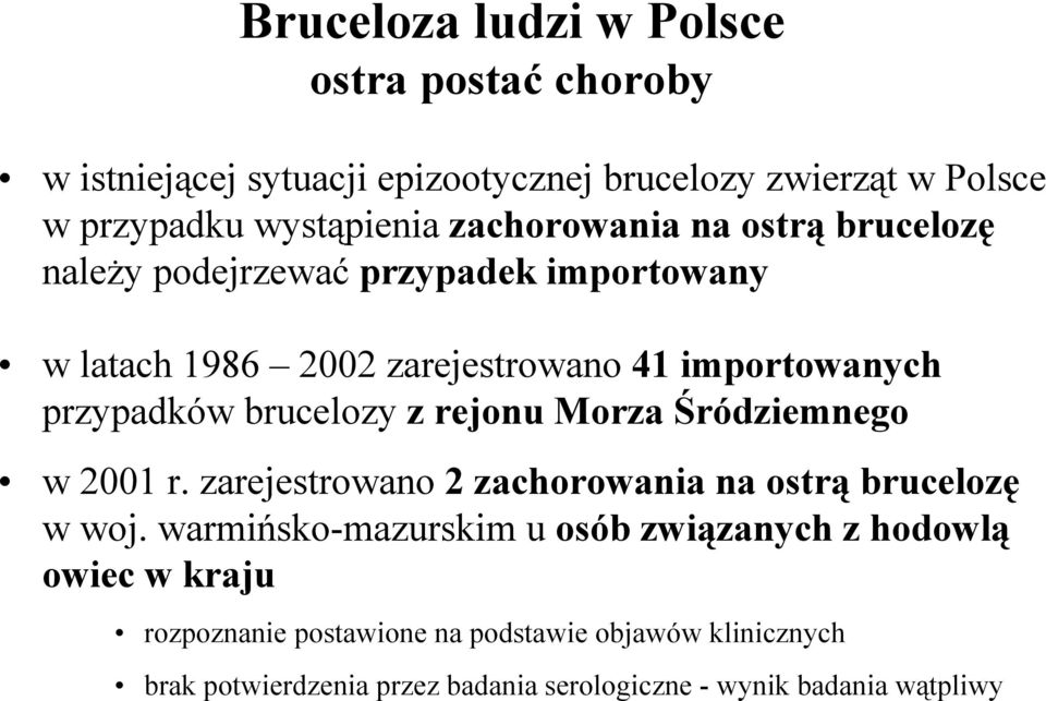 brucelozy z rejonu Morza Śródziemnego w 2001 r. zarejestrowano 2 zachorowania na ostrą brucelozę w woj.