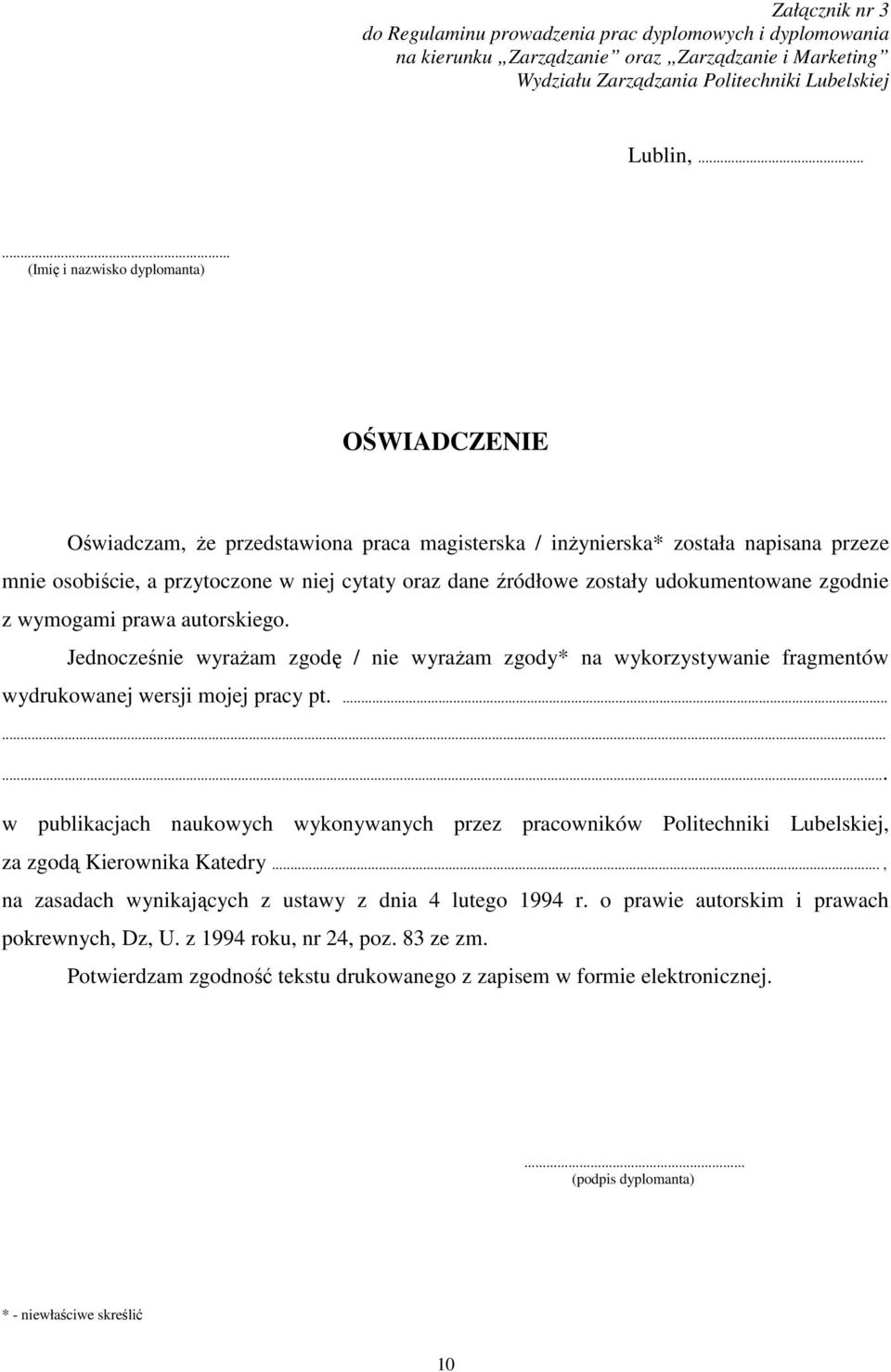 zostały udokumentowane zgodnie z wymogami prawa autorskiego. Jednocześnie wyraŝam zgodę / nie wyraŝam zgody* na wykorzystywanie fragmentów wydrukowanej wersji mojej pracy pt.