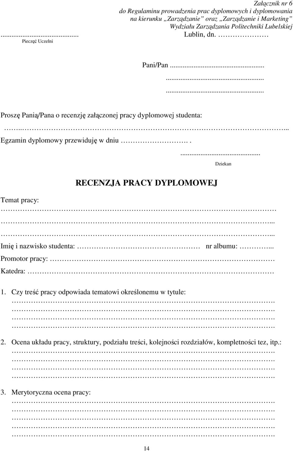 .. Egzamin dyplomowy przewiduję w dniu.. RECENZJA PRACY DYPLOMOWEJ... Dziekan Temat pracy:.... Imię i nazwisko studenta: nr albumu:.