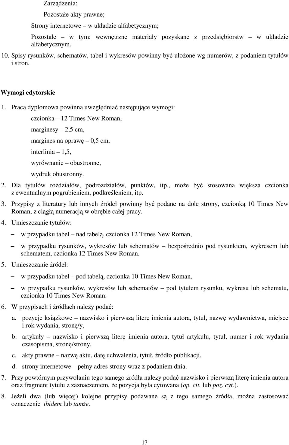 Praca dyplomowa powinna uwzględniać następujące wymogi: czcionka 12 Times New Roman, marginesy 2,5 cm, margines na oprawę 0,5 cm, interlinia 1,5, wyrównanie obustronne, wydruk obustronny. 2. Dla tytułów rozdziałów, podrozdziałów, punktów, itp.