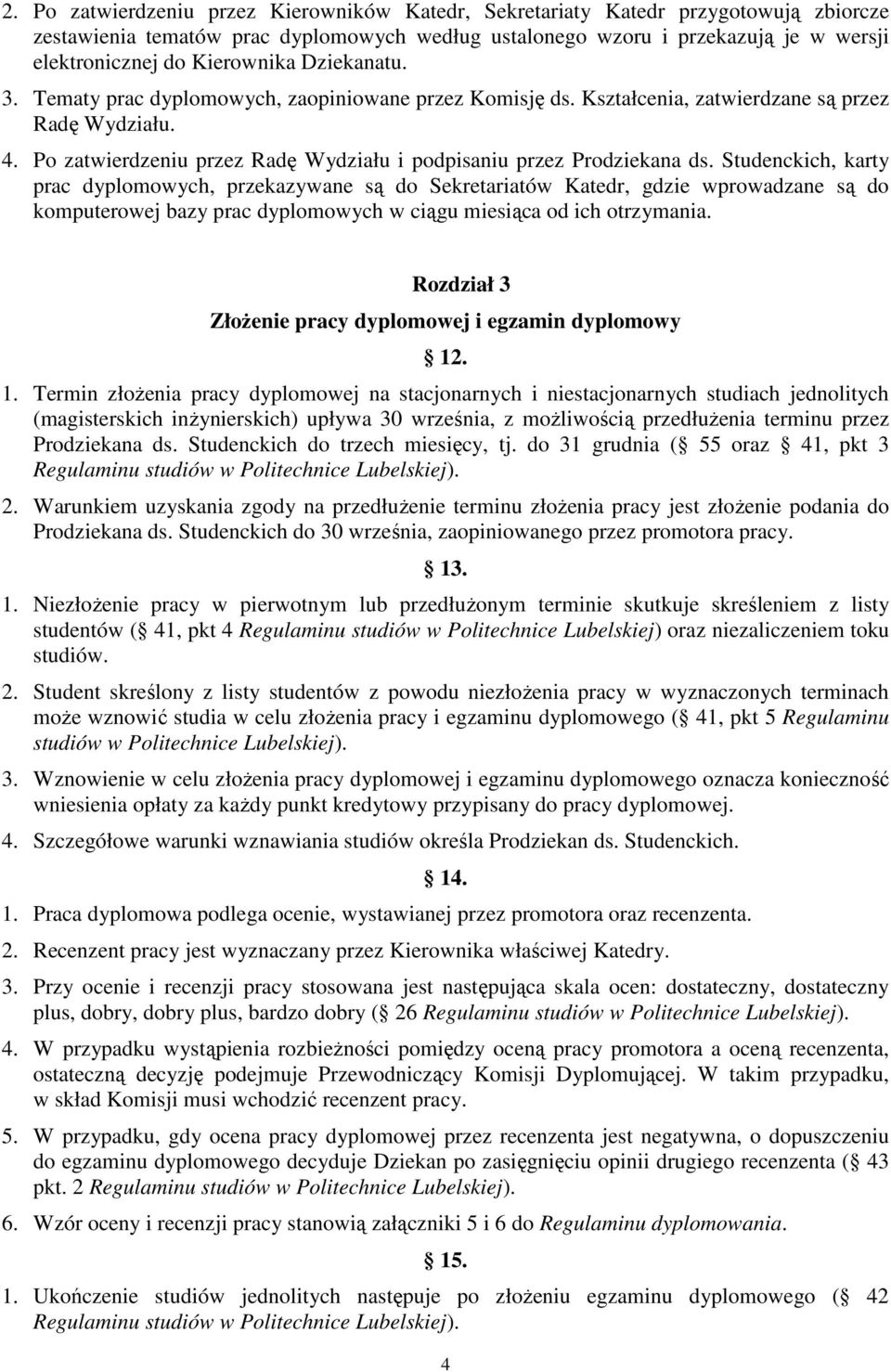 Po zatwierdzeniu przez Radę Wydziału i podpisaniu przez Prodziekana ds.