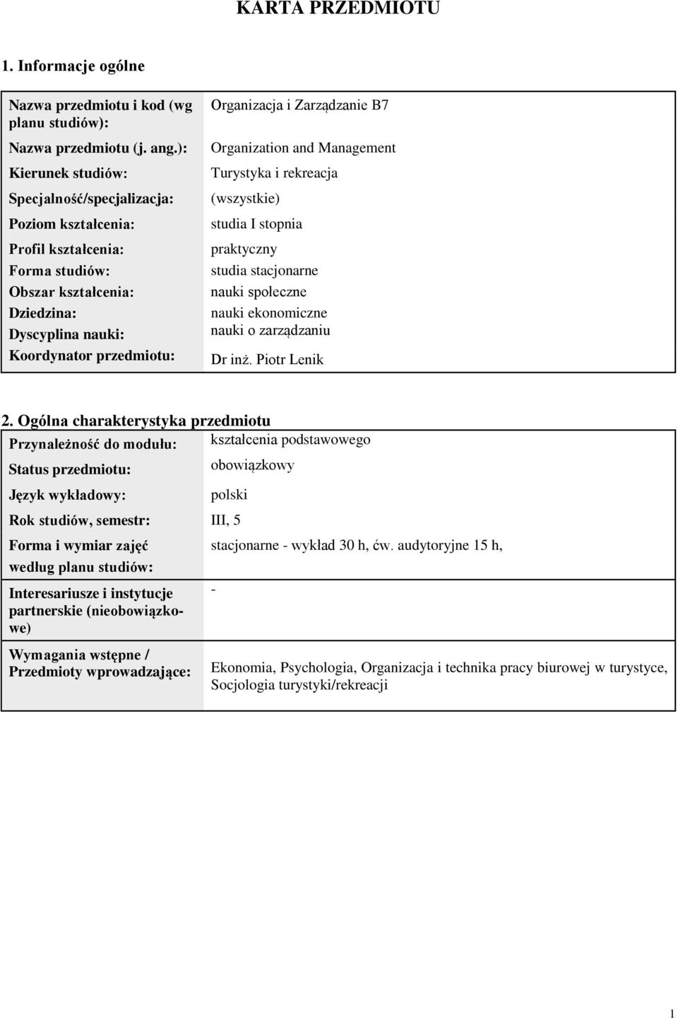 Zarządzanie B7 Organization and Management Turystyka i rekreacja (wszystkie) studia I stopnia praktyczny studia stacjonarne nauki społeczne nauki ekonomiczne nauki o zarządzaniu Dr inż. Piotr Lenik.