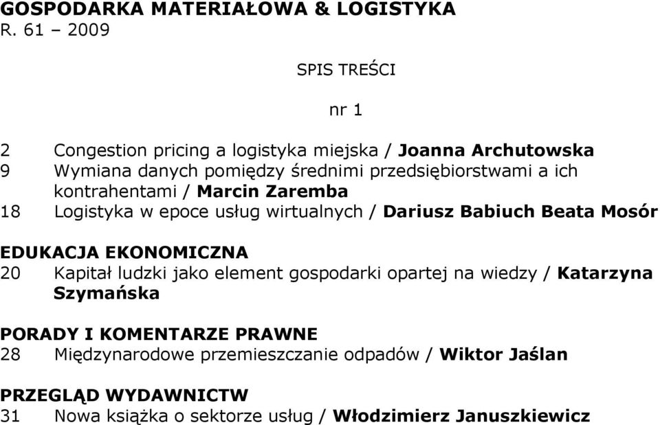 przedsiębiorstwami a ich kontrahentami / Marcin Zaremba 18 Logistyka w epoce usług wirtualnych / Dariusz Babiuch Beata Mosór 20