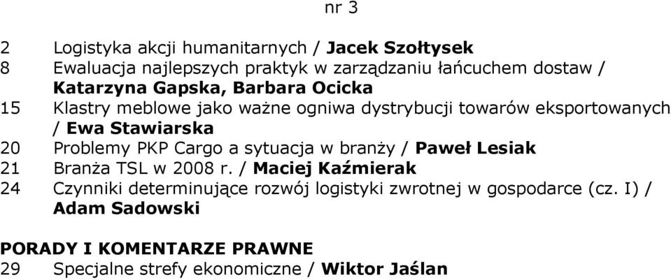 Problemy PKP Cargo a sytuacja w branŝy / Paweł Lesiak 21 BranŜa TSL w 2008 r.