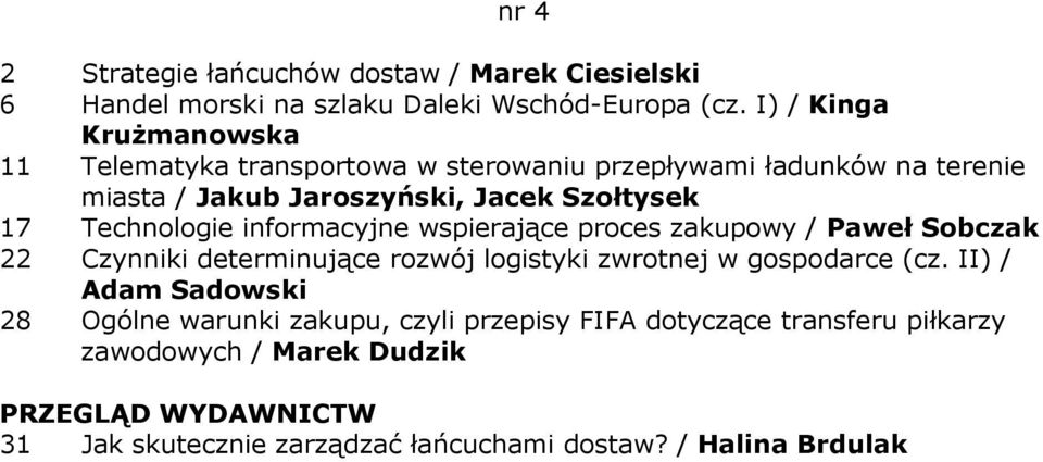 Technologie informacyjne wspierające proces zakupowy / Paweł Sobczak 22 Czynniki determinujące rozwój logistyki zwrotnej w gospodarce (cz.