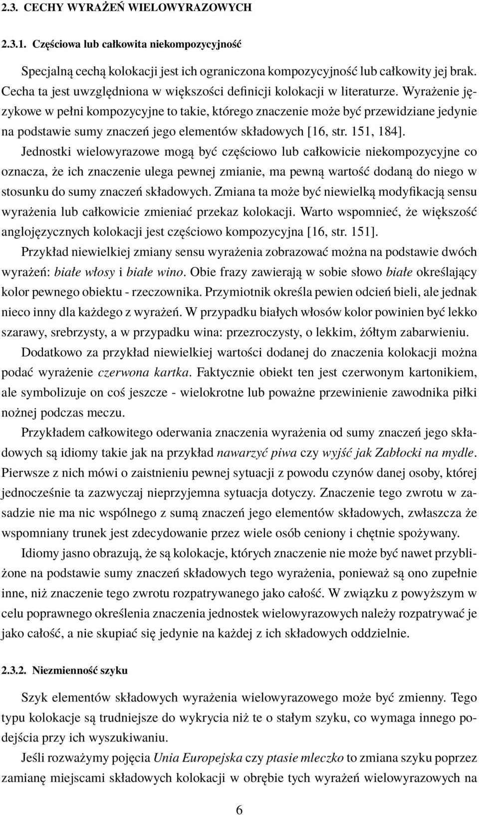 Wyrażenie językowe w pełni kompozycyjne to takie, którego znaczenie może być przewidziane jedynie na podstawie sumy znaczeń jego elementów składowych [16, str. 151, 184].