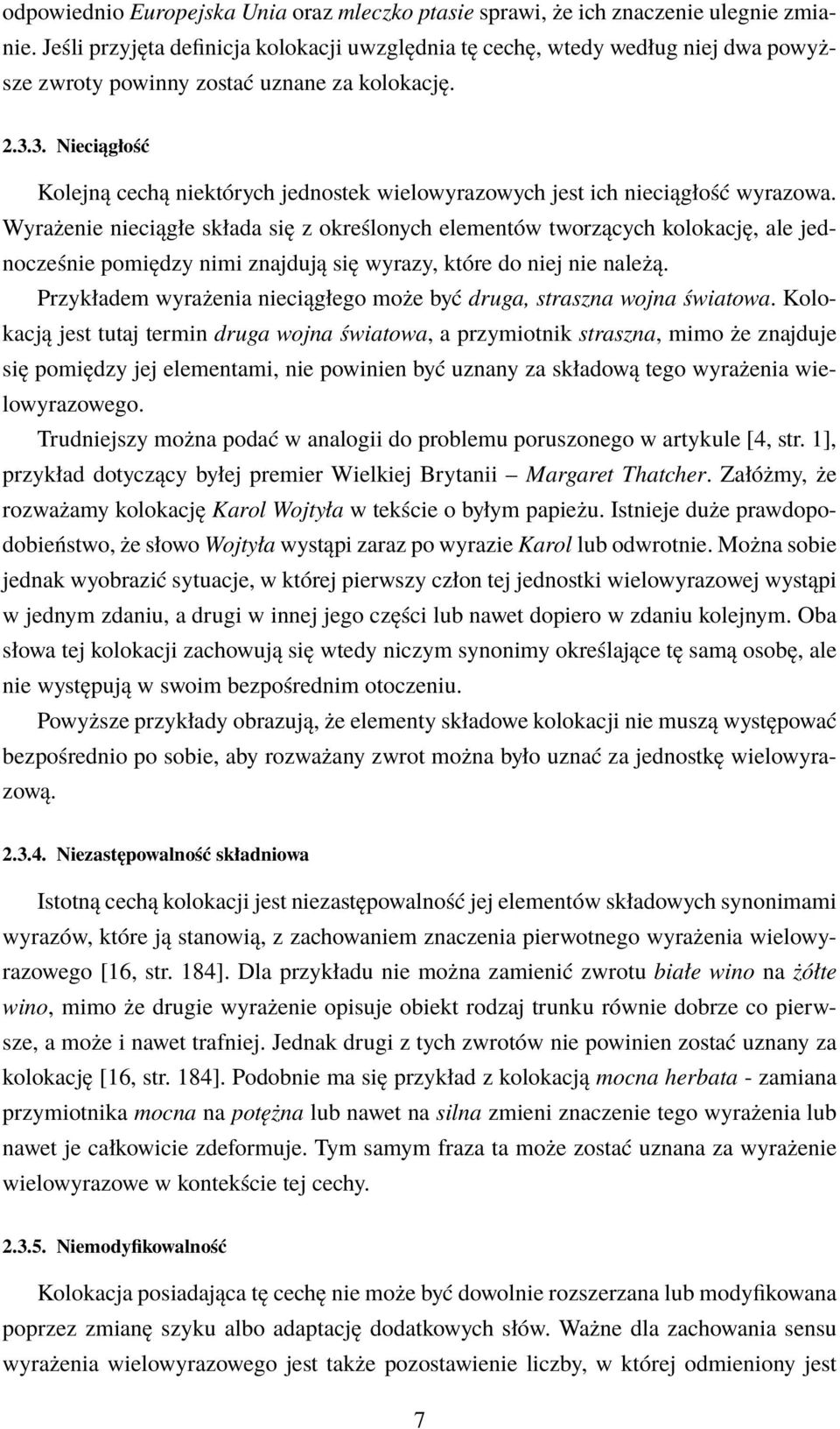 3. Nieciągłość Kolejną cechą niektórych jednostek wielowyrazowych jest ich nieciągłość wyrazowa.