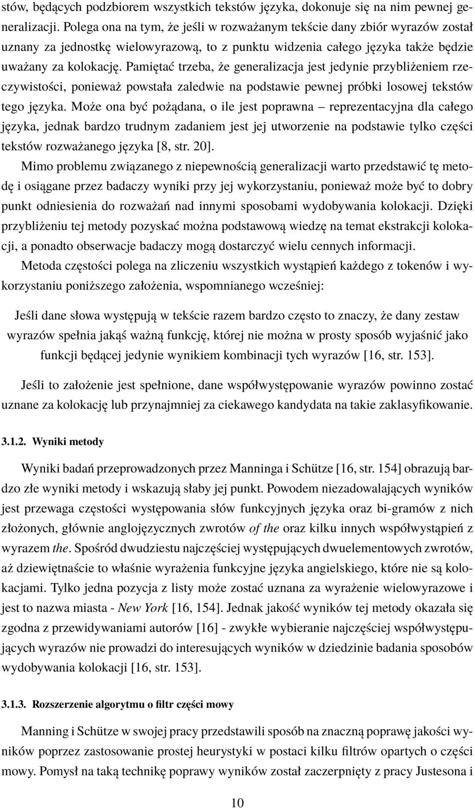 Pamiętać trzeba, że generalizacja jest jedynie przybliżeniem rzeczywistości, ponieważ powstała zaledwie na podstawie pewnej próbki losowej tekstów tego języka.