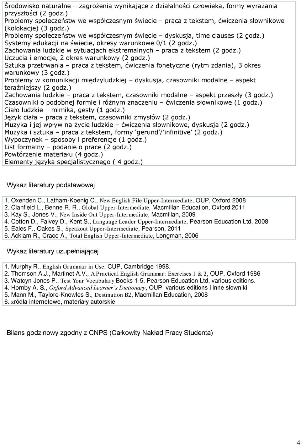 ) Systemy edukacji na świecie, okresy warunkowe 0/1 (2 godz.) Zachowania ludzkie w sytuacjach ekstremalnych praca z tekstem (2 godz.) Uczucia i emocje, 2 okres warunkowy (2 godz.