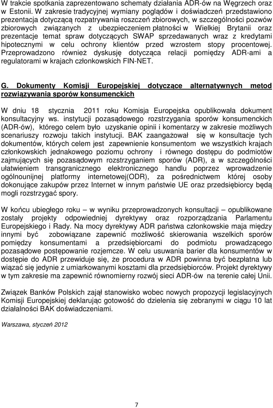 Wielkiej Brytanii oraz prezentacje temat spraw dotyczących SWAP sprzedawanych wraz z kredytami hipotecznymi w celu ochrony klientów przed wzrostem stopy procentowej.