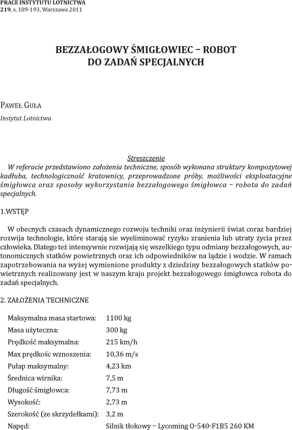 kompozytowej kadłuba, technologiczność kratownicy, przeprowadzone próby, możliwości eksploatacyjne śmigłowca oraz sposoby wykorzystania bezzałogowego śmigłowca robota do zadań specjalnych. 1.