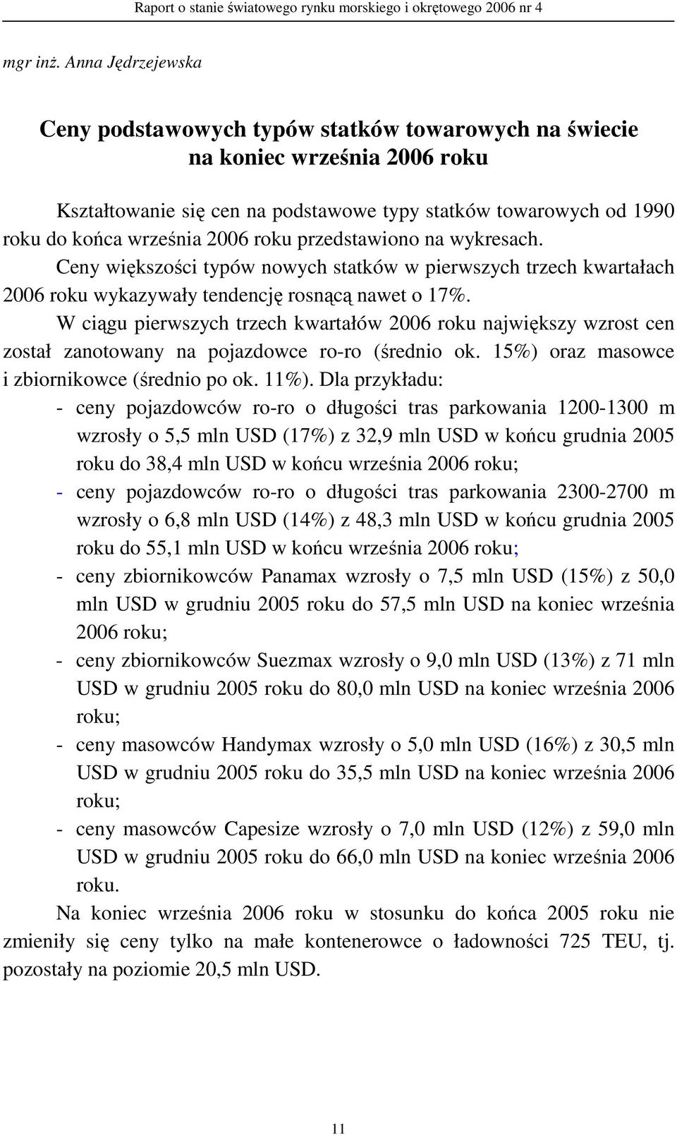 przedstawiono na wykresach. Ceny większości typów nowych statków w pierwszych trzech kwartałach 26 roku wykazywały tendencję rosnącą nawet o 17%.