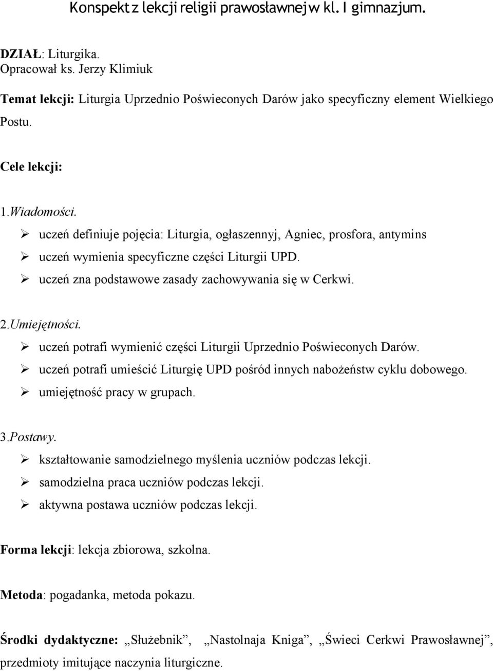 uczeń zna podstawowe zasady zachowywania się w Cerkwi. 2.Umiejętności. uczeń potrafi wymienić części Liturgii Uprzednio Poświeconych Darów.