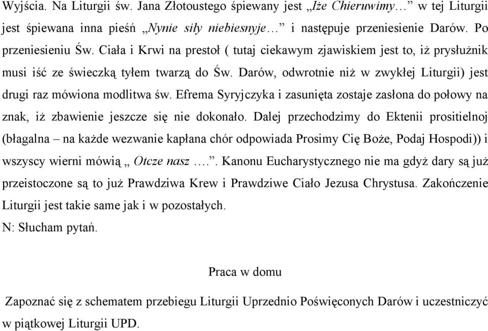 Efrema Syryjczyka i zasunięta zostaje zasłona do połowy na znak, iż zbawienie jeszcze się nie dokonało.