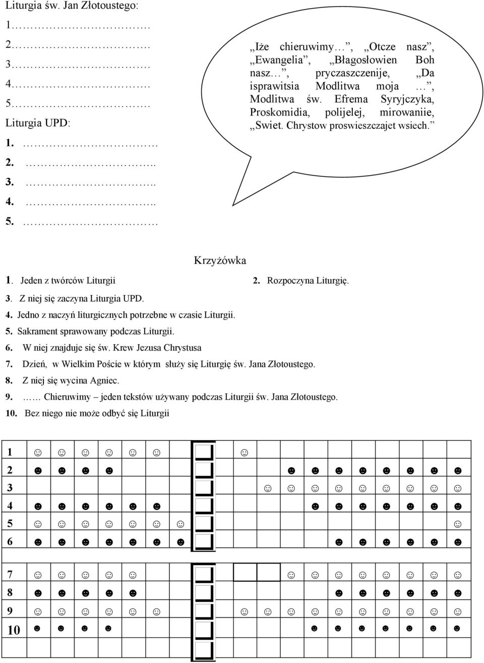 Jedno z naczyń liturgicznych potrzebne w czasie Liturgii. 5. Sakrament sprawowany podczas Liturgii. 6. W niej znajduje się św. Krew Jezusa Chrystusa 7.