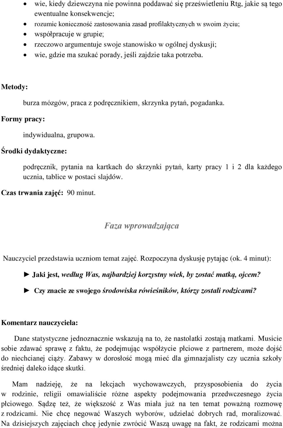 Formy pracy: indywidualna, grupowa. Środki dydaktyczne: podręcznik, pytania na kartkach do skrzynki pytań, karty pracy 1 i 2 dla każdego ucznia, tablice w postaci slajdów.