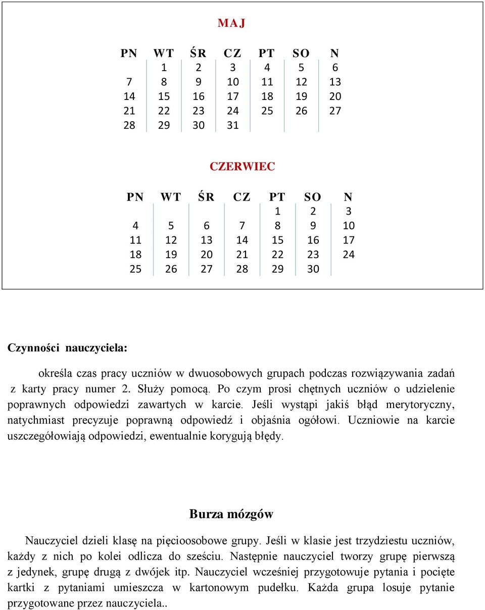 Po czym prosi chętnych uczniów o udzielenie poprawnych odpowiedzi zawartych w karcie. Jeśli wystąpi jakiś błąd merytoryczny, natychmiast precyzuje poprawną odpowiedź i objaśnia ogółowi.