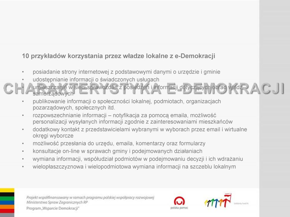 rozpowszechnianie informacji notyfikacja za pomocą emaila, możliwość personalizacji wysyłanych informacji zgodnie z zainteresowaniami mieszkańców dodatkowy kontakt z przedstawicielami wybranymi w