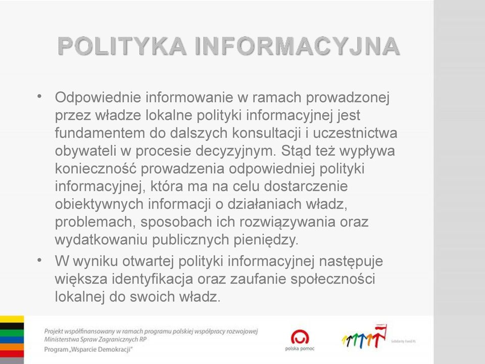 Stąd też wypływa konieczność prowadzenia odpowiedniej polityki informacyjnej, która ma na celu dostarczenie obiektywnych informacji o