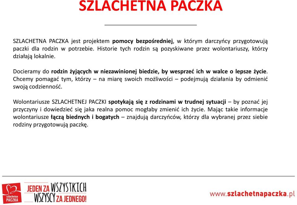 Chcemy pomagać tym, którzy na miarę swoich możliwości podejmują działania by odmienić swoją codzienność.