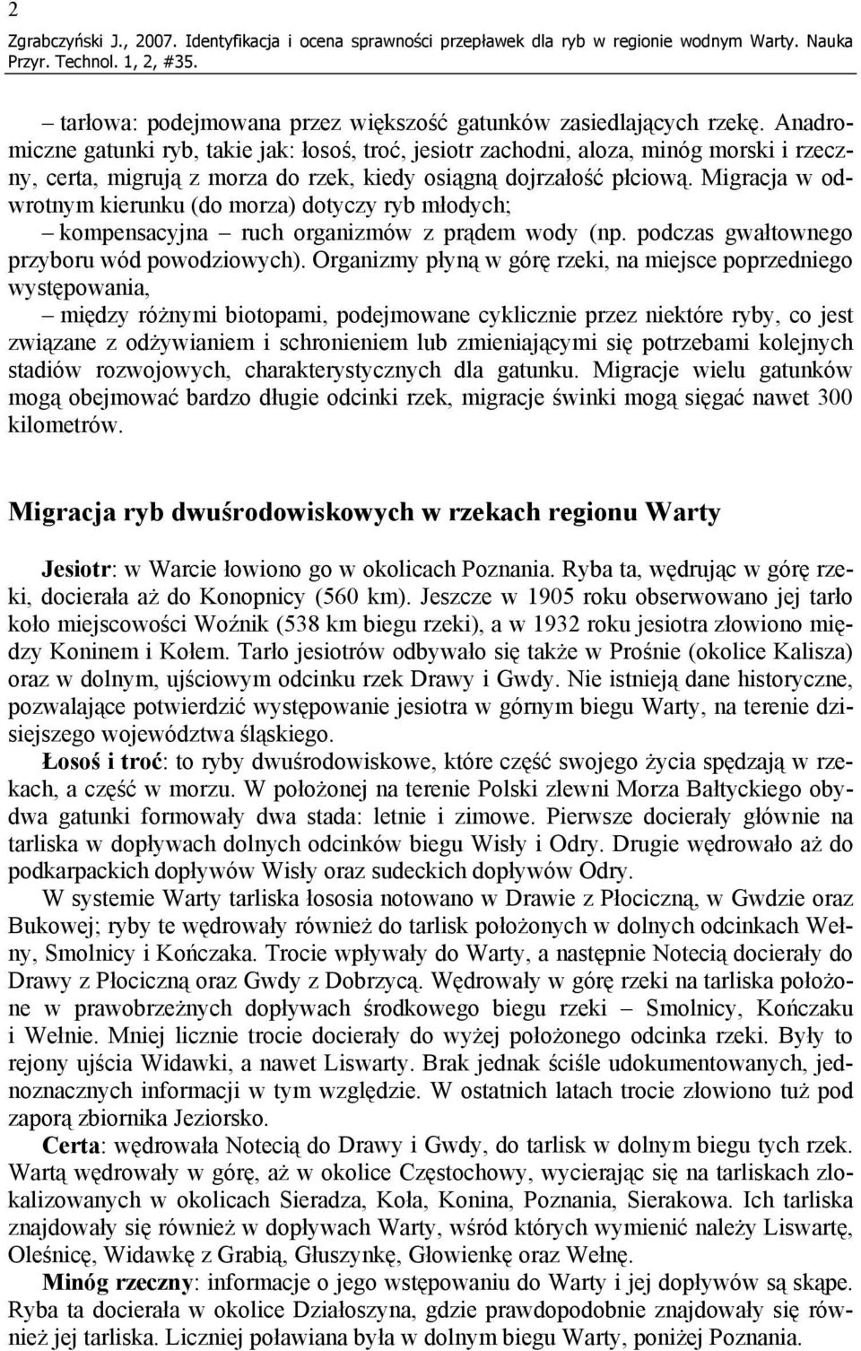 Migracja w odwrotnym kierunku (do morza) dotyczy ryb młodych; kompensacyjna ruch organizmów z prądem wody (np. podczas gwałtownego przyboru wód powodziowych).