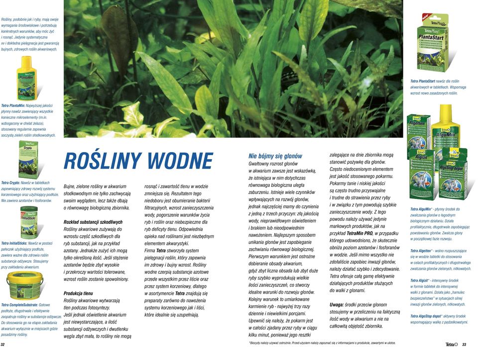 Wspomaga wzrost nowo zasadzonych roślin. Tetra PlantaMin: Najwyższej jakości płynny nawóz zawierający wszystkie konieczne mikroelementy (m.in. wzbogacony w chelat żelaza), stosowany regularnie zapewnia soczystą zieleń roślin słodkowodnych.
