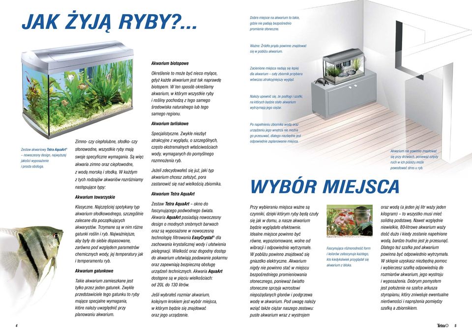 W ten sposób określamy akwarium, w którym wszystkie ryby i rośliny pochodzą z tego samego środowiska naturalnego lub tego samego regionu.