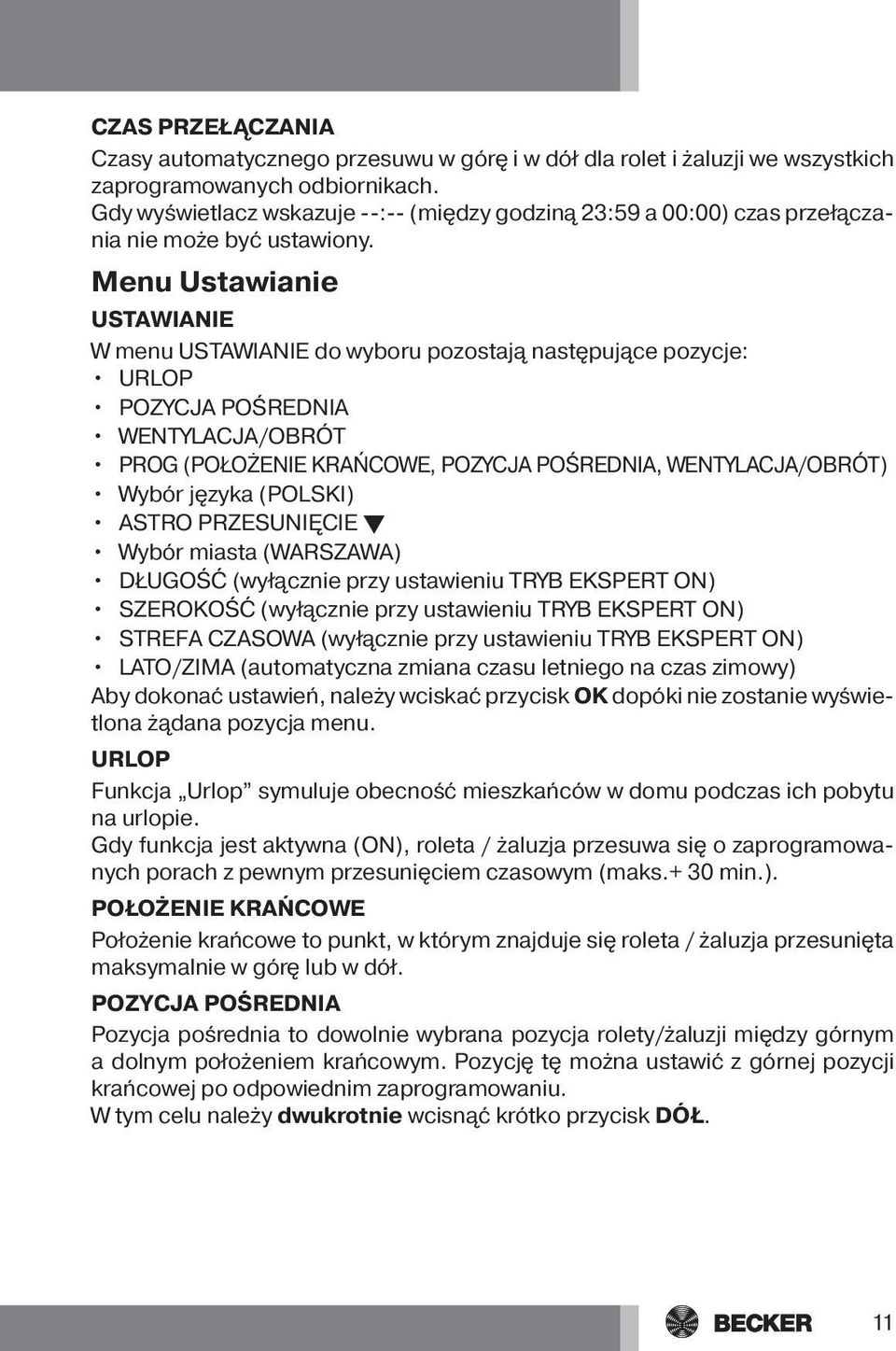 Menu Ustawianie USTAWIANIE W menu USTAWIANIE do wyboru pozostają następujące pozycje: URLOP POZYCJA POŚREDNIA WENTYLACJA/OBRÓT PROG (POŁOŻENIE KRAŃCOWE, POZYCJA POŚREDNIA, WENTYLACJA/OBRÓT) Wybór