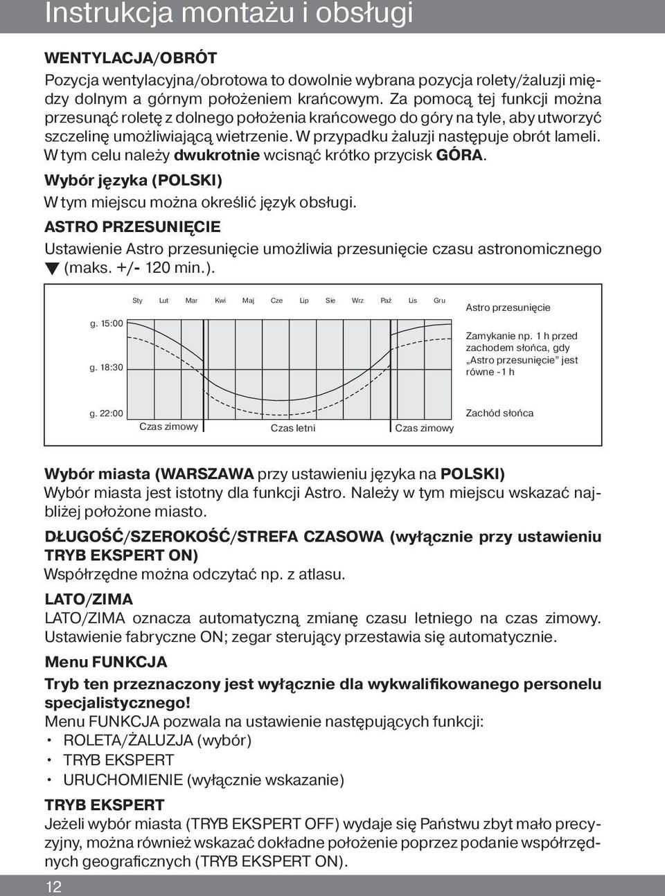 W tym celu należy dwukrotnie wcisnąć krótko przycisk GÓRA. Wybór języka (POLSKI) W tym miejscu można określić język obsługi.