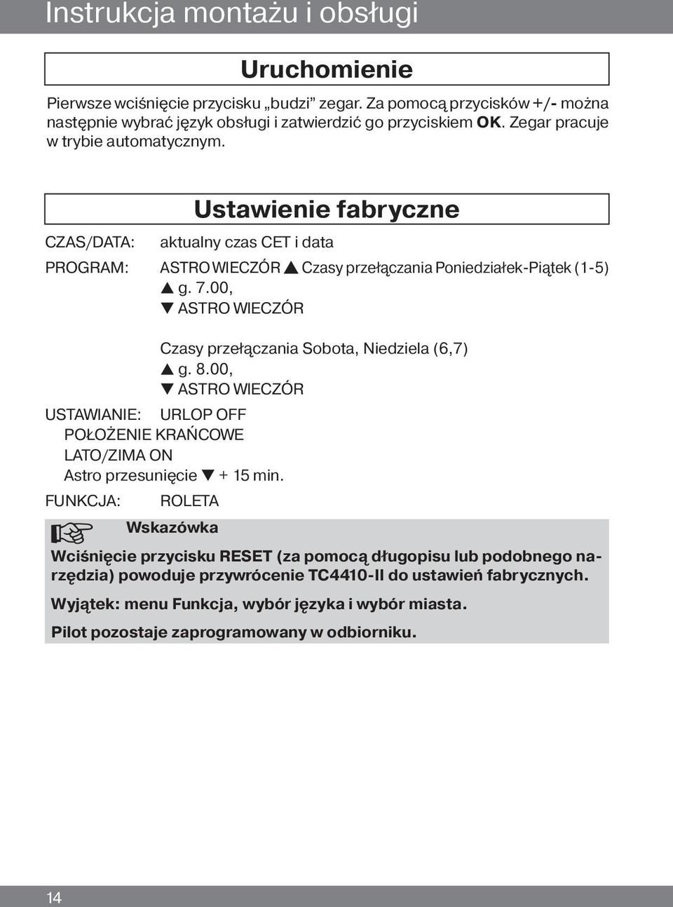 00, t ASTRO WIECZÓR Czasy przełączania Sobota, Niedziela (6,7) s g. 8.00, t ASTRO WIECZÓR USTAWIANIE: URLOP OFF POŁOŻENIE KRAŃCOWE LATO/ZIMA ON Astro przesunięcie t + 15 min.