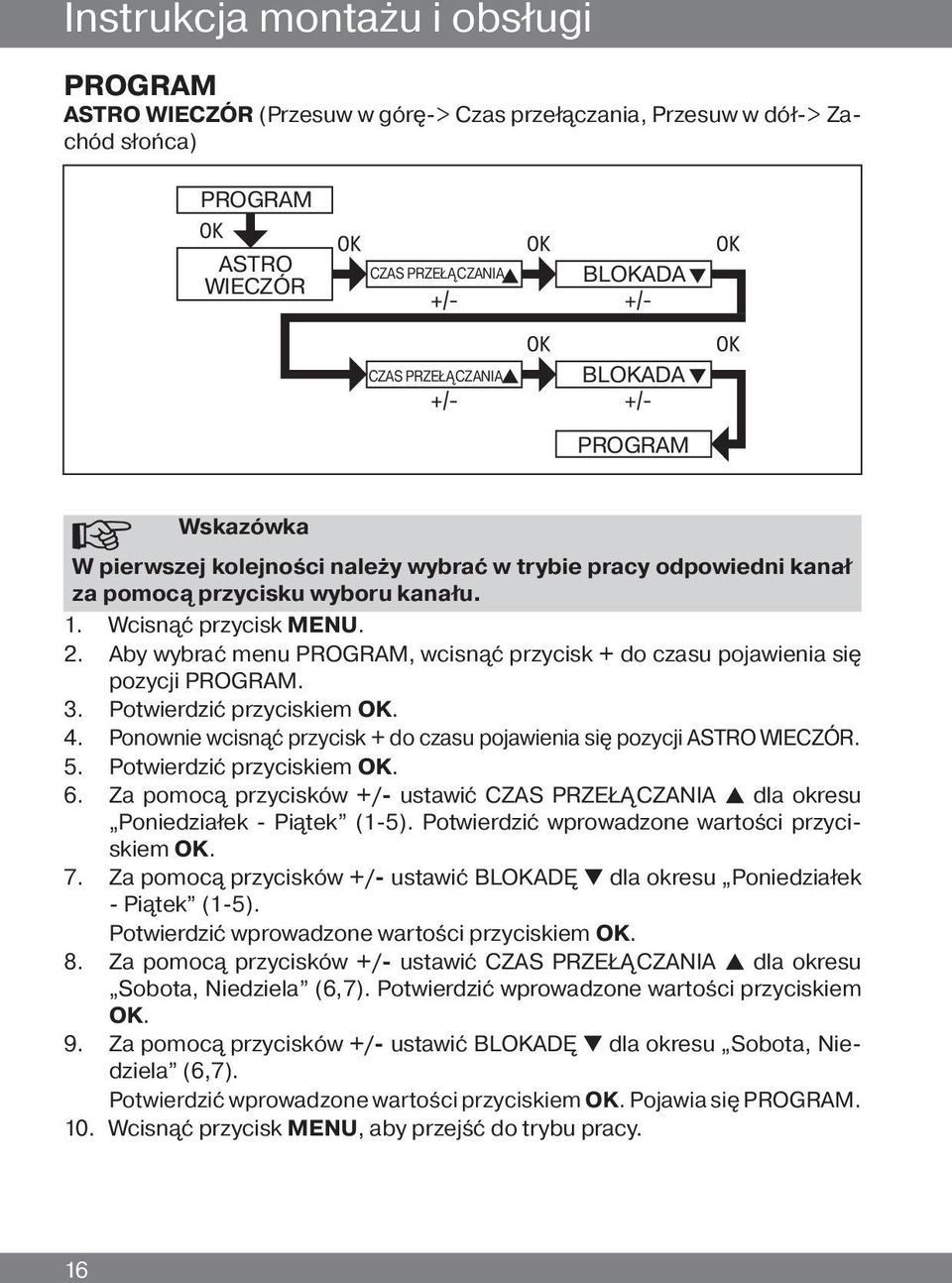 Aby wybrać menu PROGRAM, wcisnąć przycisk + do czasu pojawienia się pozycji PROGRAM. 3. Potwierdzić przyciskiem OK. 4. Ponownie wcisnąć przycisk + do czasu pojawienia się pozycji ASTRO WIECZÓR. 5.