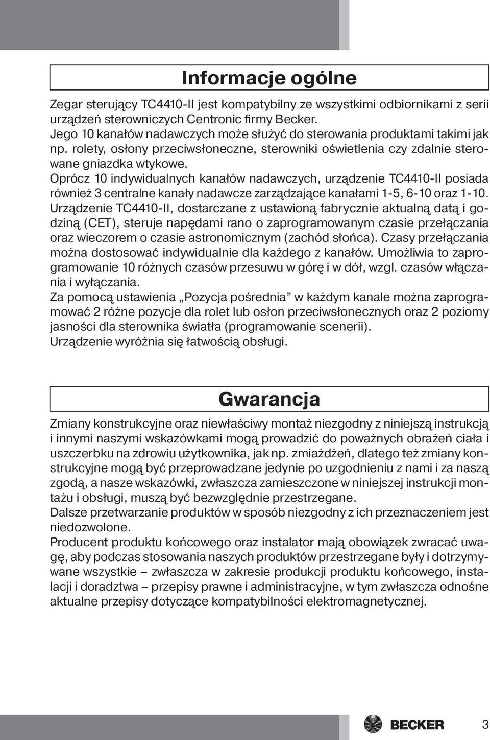 Oprócz 10 indywidualnych kanałów nadawczych, urządzenie TC4410-II posiada również 3 centralne kanały nadawcze zarządzające kanałami 1-5, 6-10 oraz 1-10.