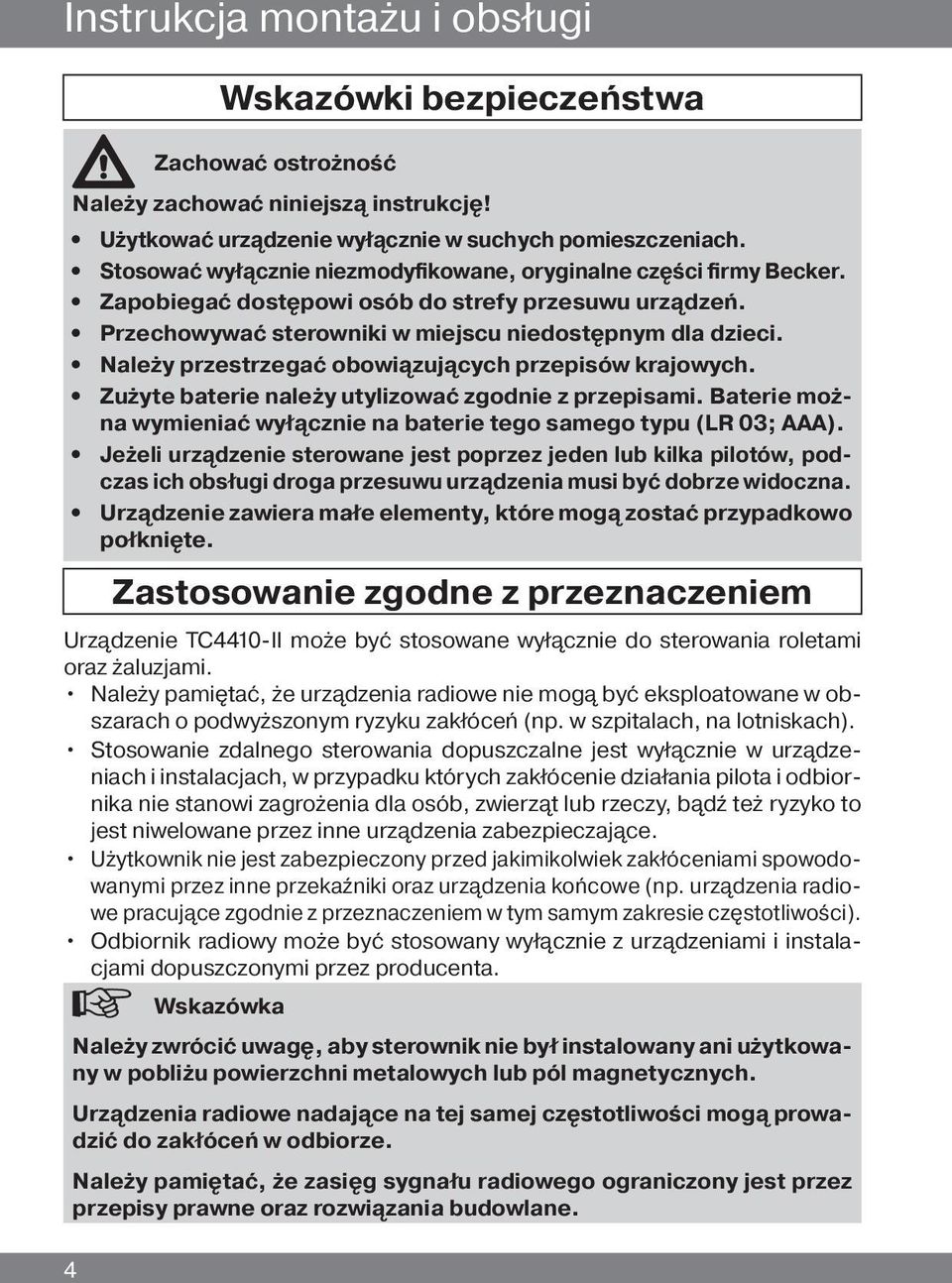 Należy przestrzegać obowiązujących przepisów krajowych. Zużyte baterie należy utylizować zgodnie z przepisami. Baterie można wymieniać wyłącznie na baterie tego samego typu (LR 03; AAA).