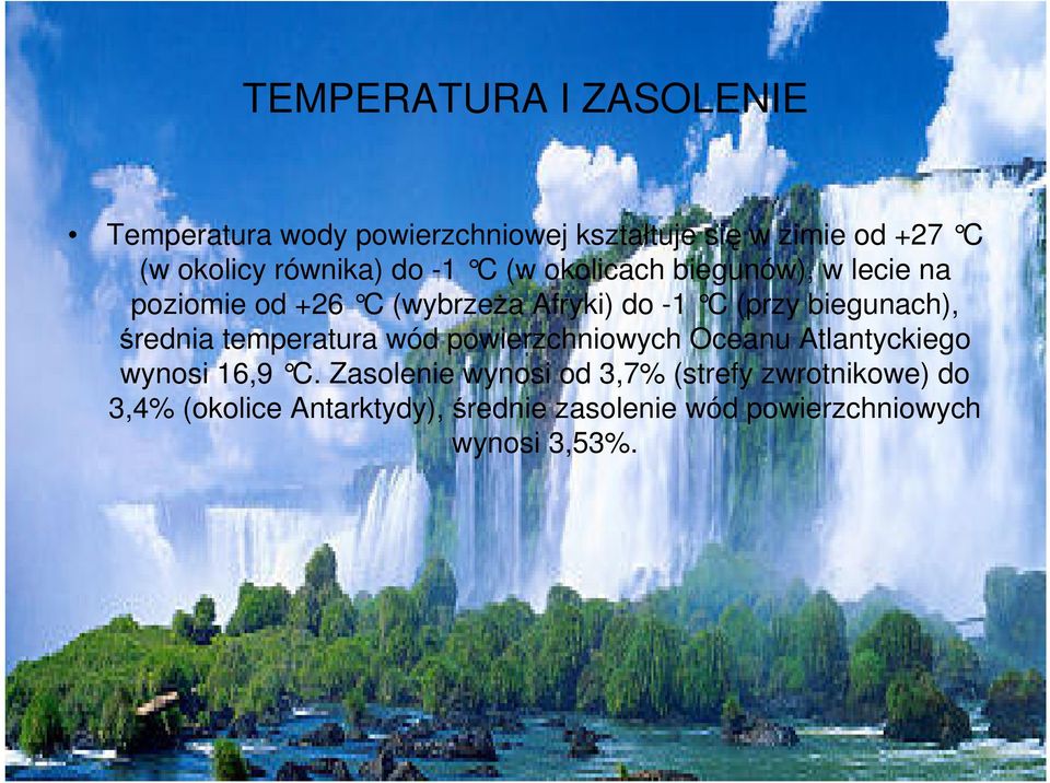 biegunach), średnia temperatura wód powierzchniowych Oceanu Atlantyckiego wynosi 16,9 C.