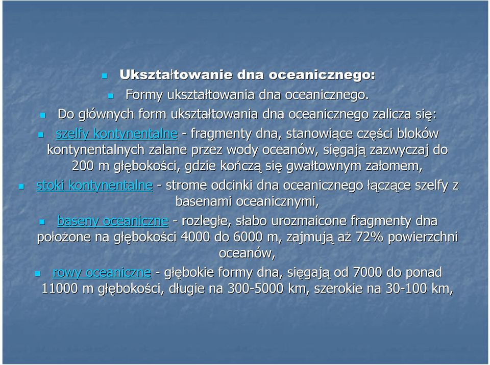 sięgaj gają zazwyczaj do 200 m głęg łębokości, gdzie kończ czą się gwałtownym załomem, stoki kontynentalne - strome odcinki dna oceanicznego łącz czące ce szelfy z basenami