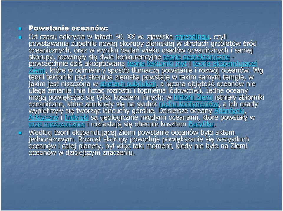 dwie konkurencyjne teorie geotektoniczne - powszechnie dziś akceptowana teoria tektoniki płytp i teoria ekspandującej Ziemi,, które w odmienny sposób b tłumaczt umaczą powstanie i rozwój j oceanów.