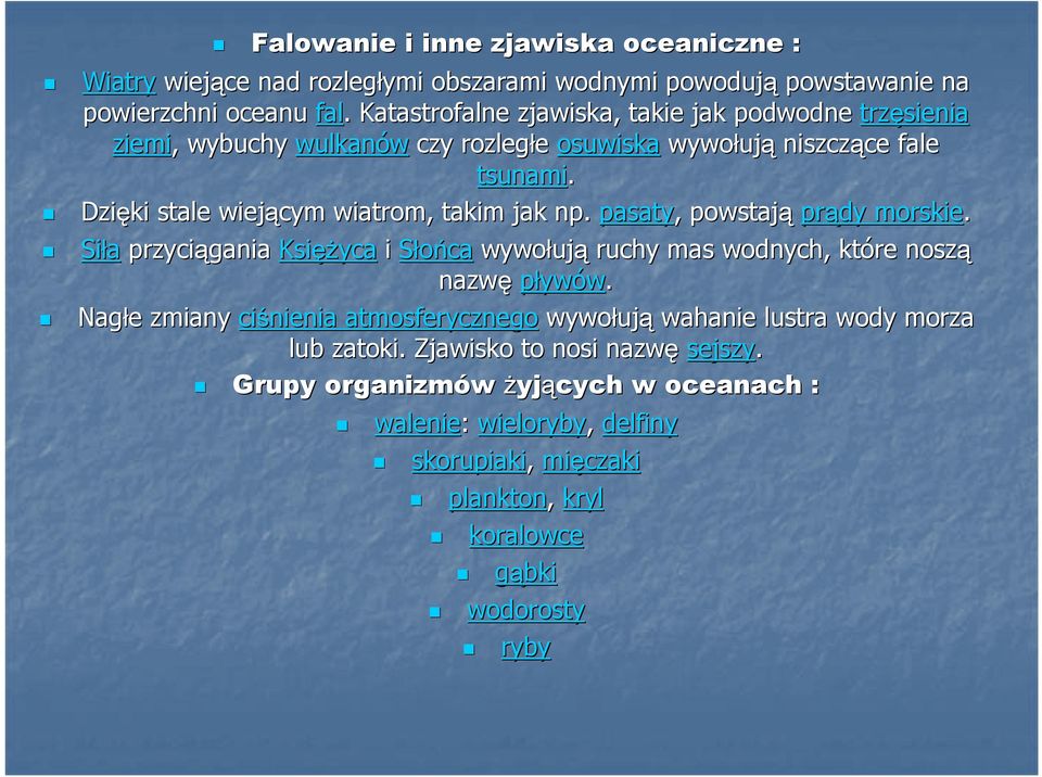 Dzięki stale wiejącym wiatrom, takim jak np. pasaty,, powstają prądy morskie. Siła przyciągania Księż ężyca i Słońca wywołuj ują ruchy mas wodnych, które noszą nazwę pływów.