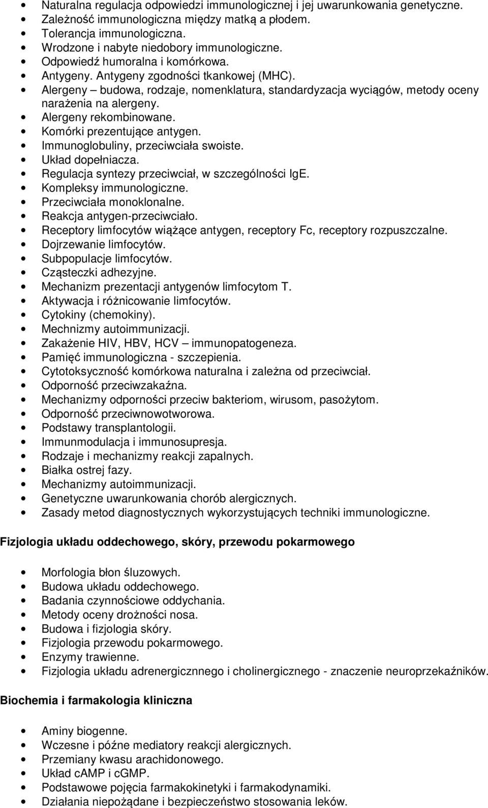 Alergeny rekombinowane. Komórki prezentujące antygen. Immunoglobuliny, przeciwciała swoiste. Układ dopełniacza. Regulacja syntezy przeciwciał, w szczególności IgE. Kompleksy immunologiczne.