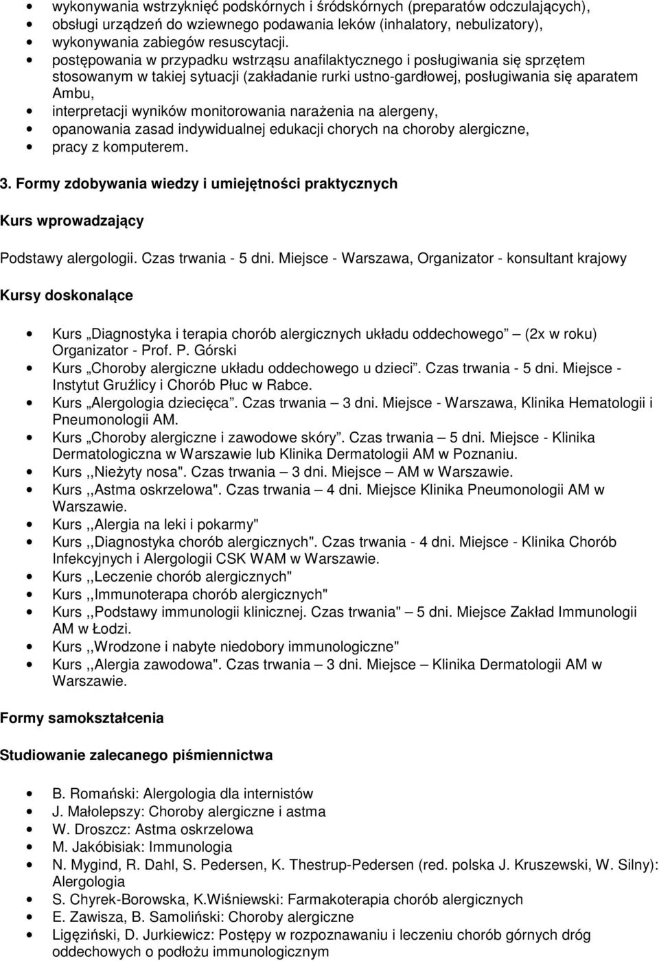 monitorowania narażenia na alergeny, opanowania zasad indywidualnej edukacji chorych na choroby alergiczne, pracy z komputerem. 3.