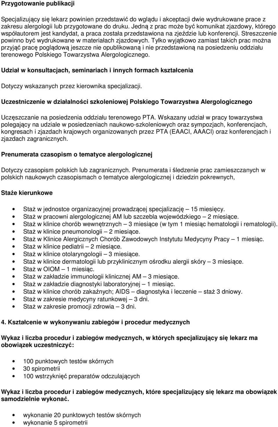 Tylko wyjątkowo zamiast takich prac można przyjąć pracę poglądową jeszcze nie opublikowaną i nie przedstawioną na posiedzeniu oddziału terenowego Polskiego Towarzystwa Alergologicznego.