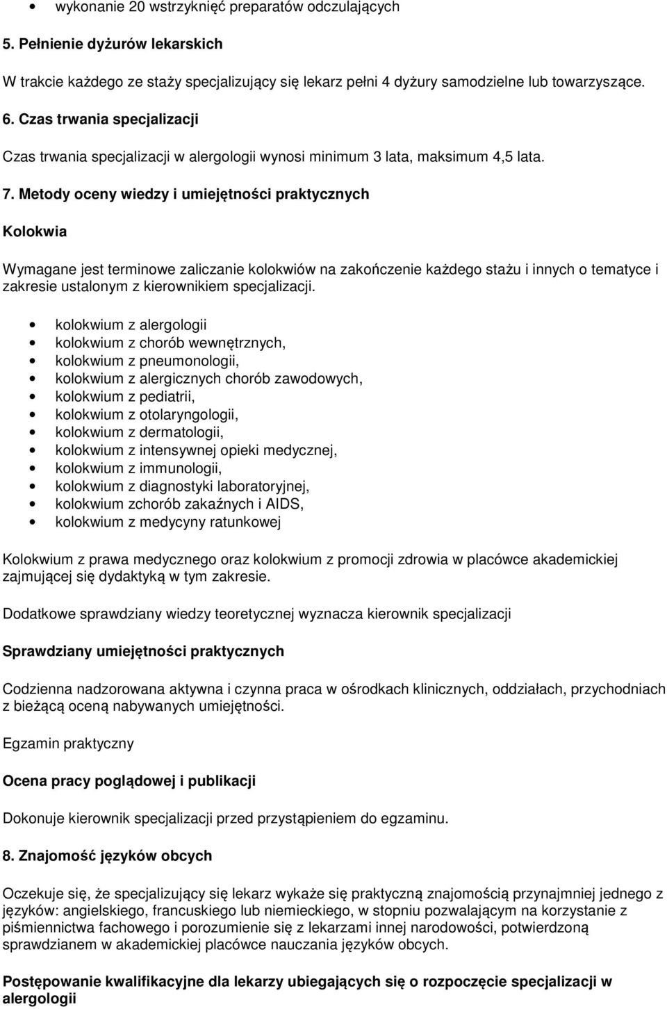 Metody oceny wiedzy i umiejętności praktycznych Kolokwia Wymagane jest terminowe zaliczanie kolokwiów na zakończenie każdego stażu i innych o tematyce i zakresie ustalonym z kierownikiem