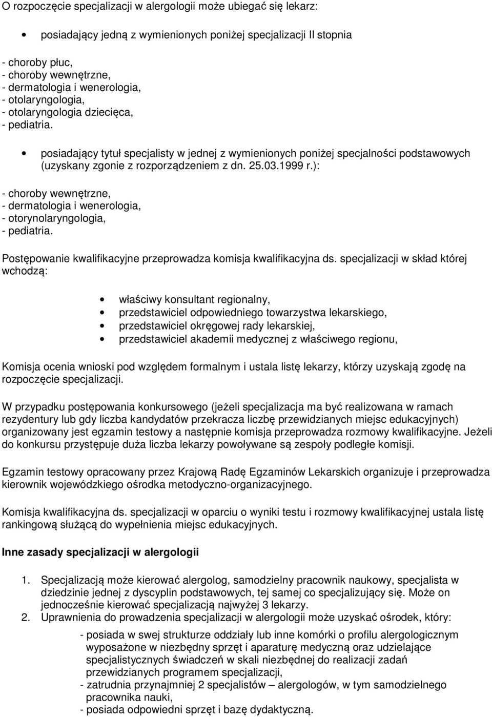 posiadający tytuł specjalisty w jednej z wymienionych poniżej specjalności podstawowych (uzyskany zgonie z rozporządzeniem z dn. 25.03.1999 r.