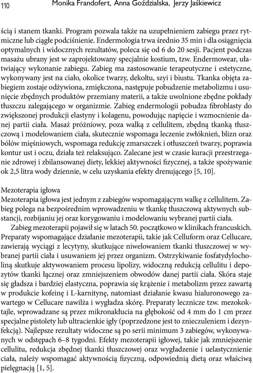 Endermowear, ułatwiający wykonanie zabiegu. Zabieg ma zastosowanie terapeutyczne i estetyczne, wykonywany jest na ciało, okolice twarzy, dekoltu, szyi i biustu.