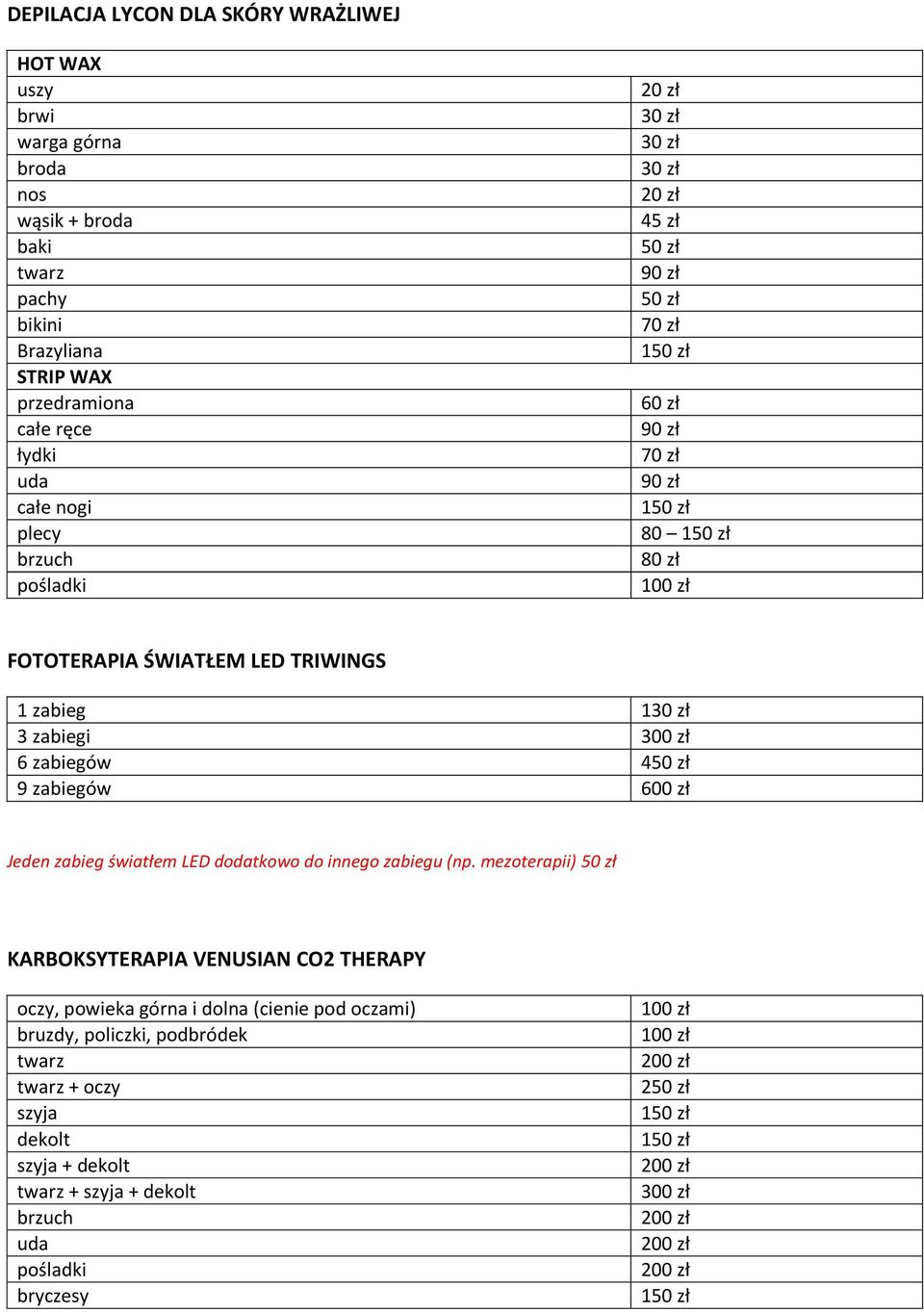TRIWINGS 1 zabieg 130 zł 3 zabiegi 6 zabiegów 4 9 zabiegów 600 zł Jeden zabieg światłem LED dodatkowo do innego zabiegu (np.