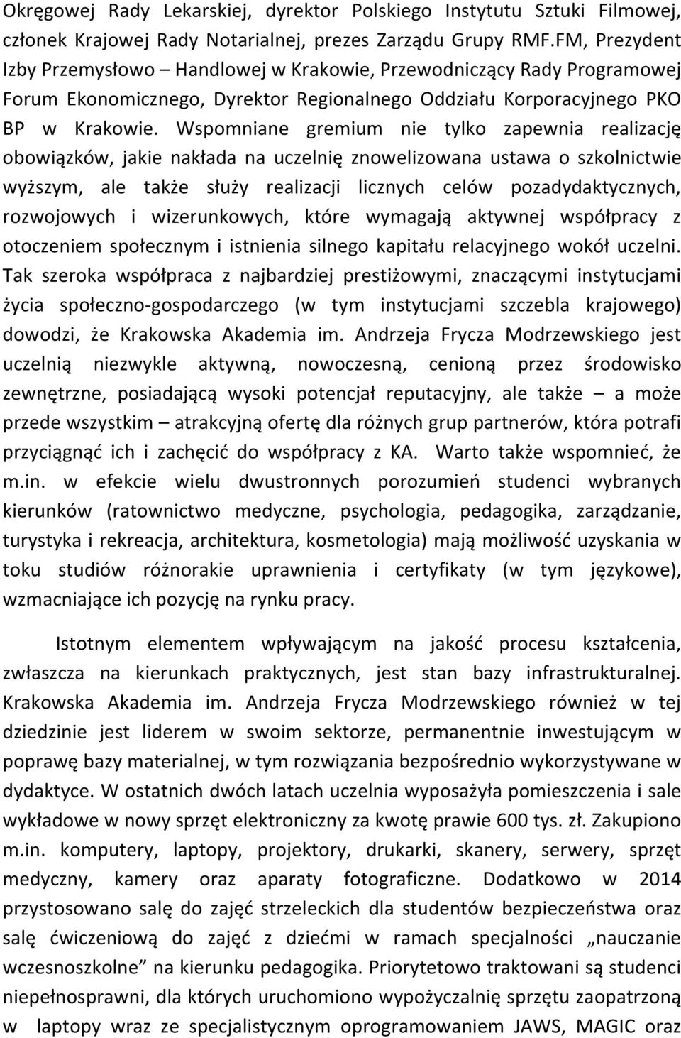 Wspomniane gremium nie tylko zapewnia realizację obowiązków, jakie nakłada na uczelnię znowelizowana ustawa o szkolnictwie wyższym, ale także służy realizacji licznych celów pozadydaktycznych,