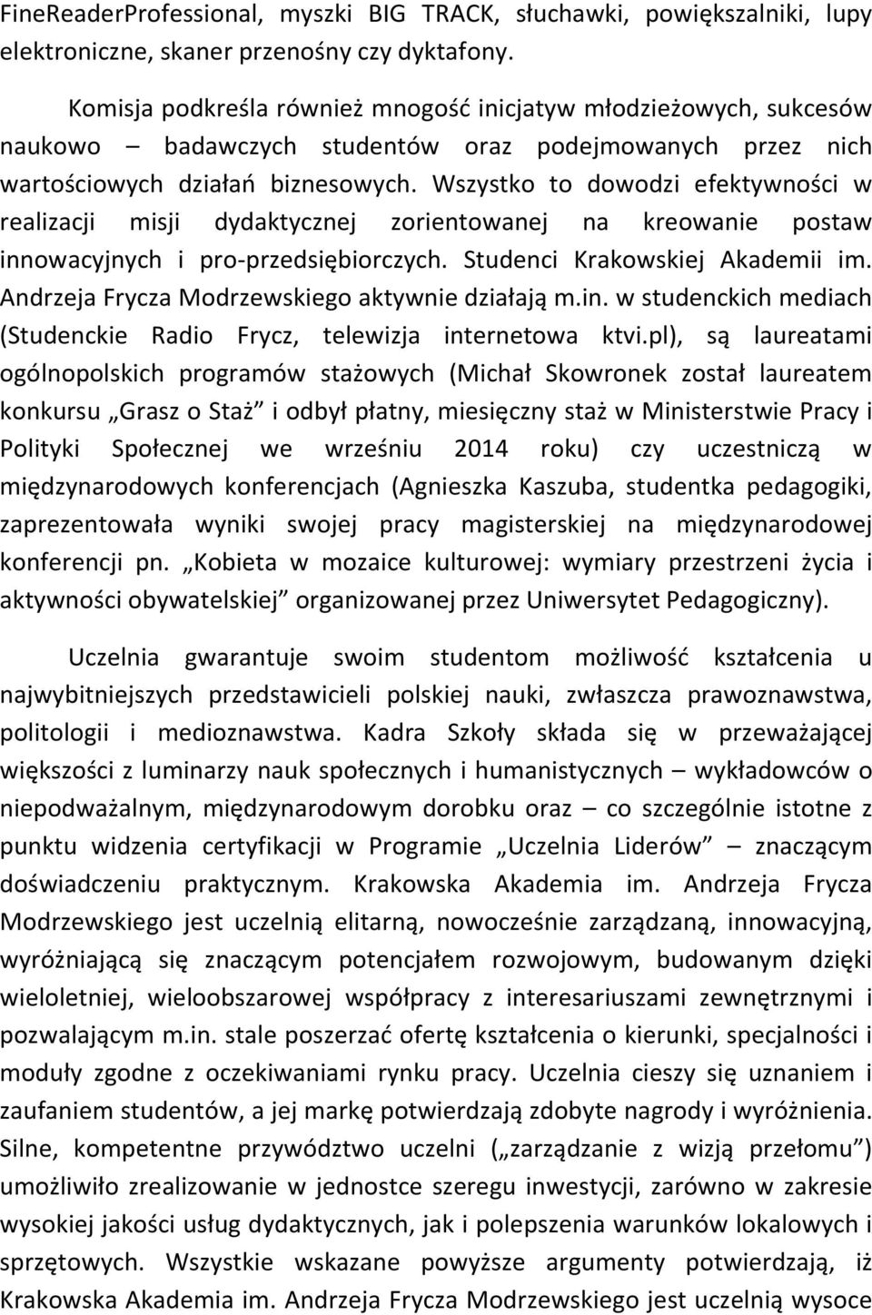 Wszystko to dowodzi efektywności w realizacji misji dydaktycznej zorientowanej na kreowanie postaw innowacyjnych i pro-przedsiębiorczych. Studenci Krakowskiej Akademii im.